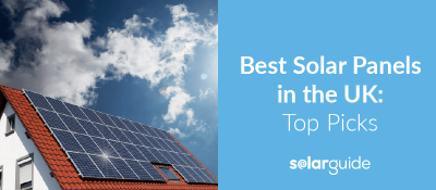 Best Solar Panels in the UK 2024: Curated By Our Experts